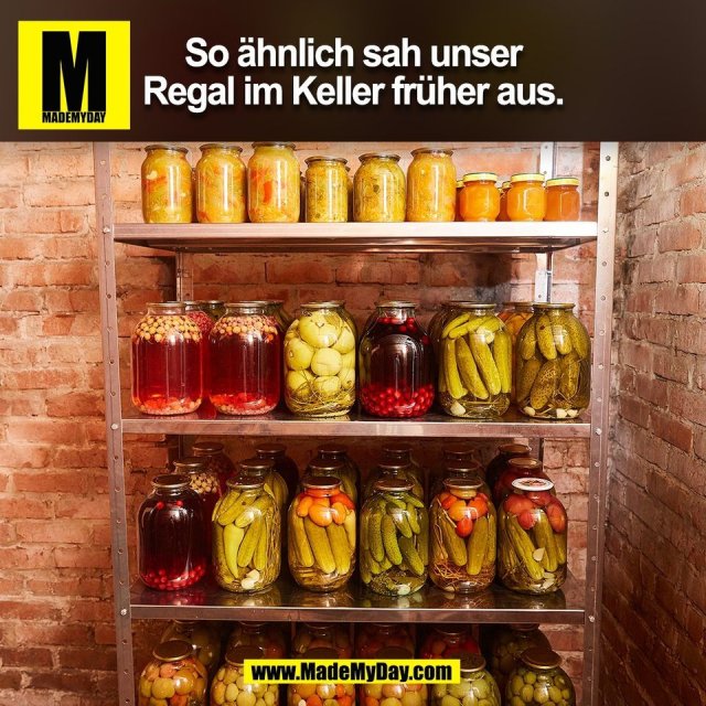 So ähnlich sah unser<br />
Regal im Keller früher aus.<br />
(BILD)