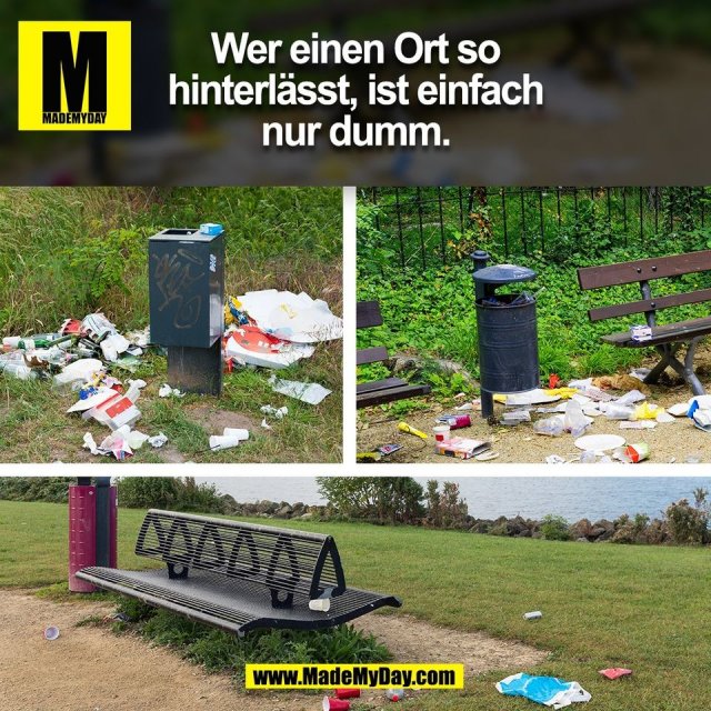 Wer einen Ort so<br />
hinterlässt, ist einfach<br />
nur dumm.<br />
(BILD)