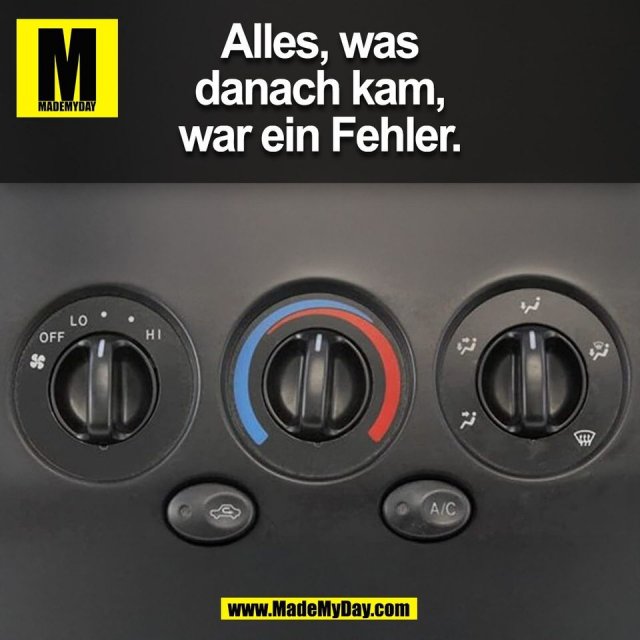 Alles, was<br />
danach kam,<br />
war ein Fehler.<br />
(BILD)