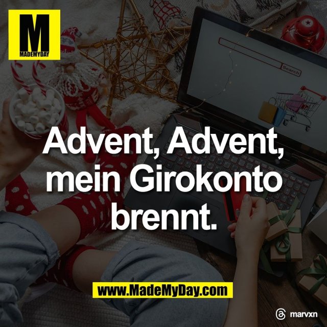 Advent, Advent,<br />
mein Girokonto<br />
brennt.<br />
<br />
Threads: marvxn