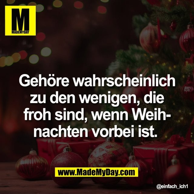 Gehöre wahrscheinlich<br />
zu den wenigen, die<br />
froh sind, wenn Weih-<br />
nachten vorbei ist.