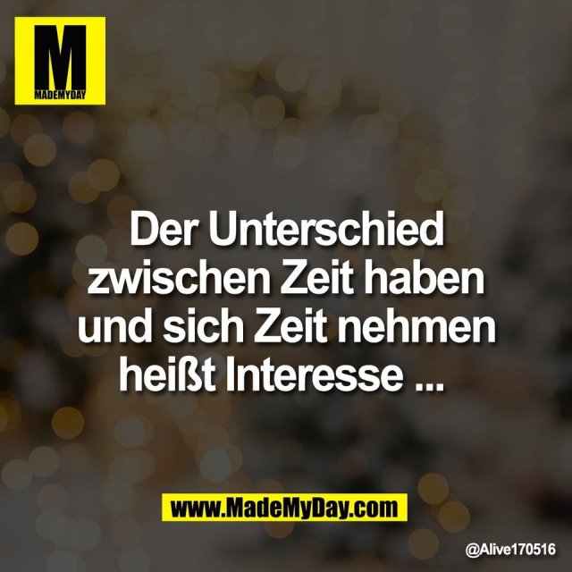 Der Unterschied<br />
zwischen Zeit haben<br />
und sich Zeit nehmen<br />
heißt Interesse ...