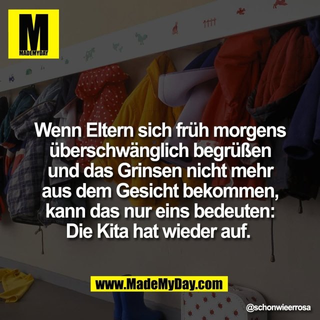 Wenn Eltern sich früh morgens<br />
überschwänglich begrüßen<br />
und das Grinsen nicht mehr<br />
aus dem Gesicht bekommen,<br />
kann das nur eins bedeuten:<br />
Die Kita hat wieder auf.