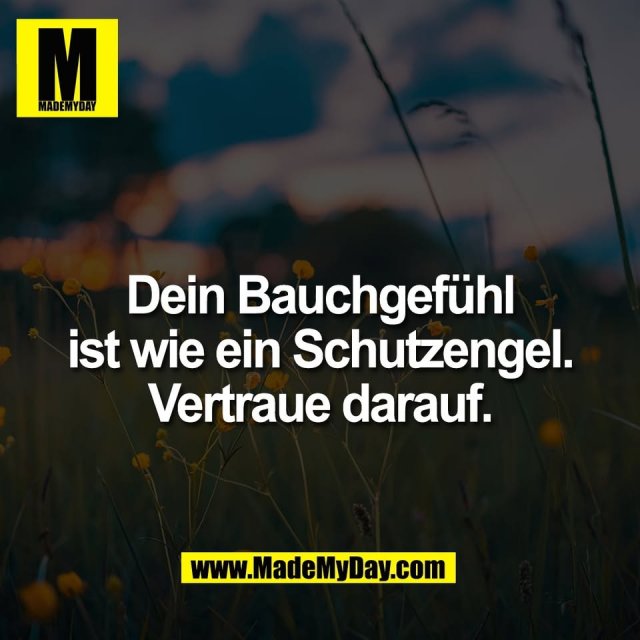 Dein Bauchgefühl<br />
ist wie ein Schutzengel.<br />
Vertraue darauf.