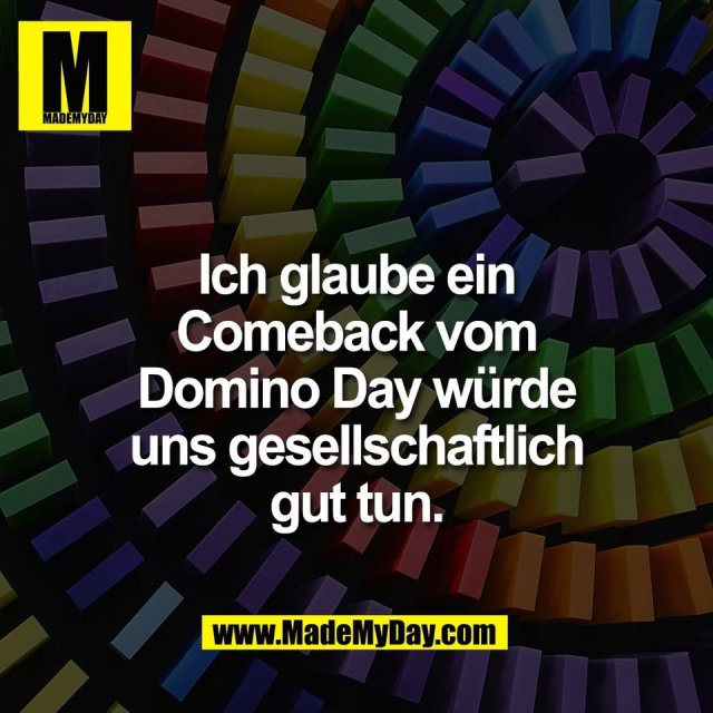 Ich glaube ein<br />
Comeback vom<br />
Domino Day würde<br />
uns gesellschaftlich<br />
gut tun.