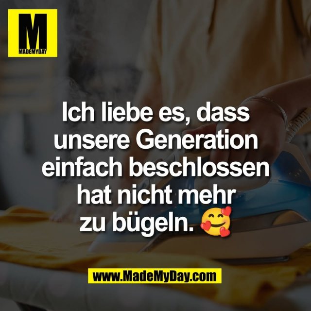 Ich liebe es, dass<br />
unsere Generation<br />
einfach beschlossen<br />
hat nicht mehr<br />
zu bügeln. 🥰