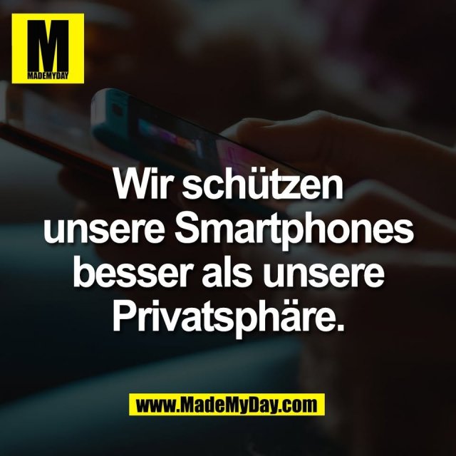 Wir schützen<br />
unsere Smartphones<br />
besser als unsere<br />
Privatsphäre.