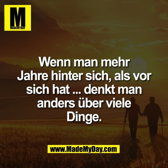 Wenn man mehr<br />
Jahre hinter sich, als vor<br />
sich hat ... denkt man<br />
anders über viele<br />
Dinge.