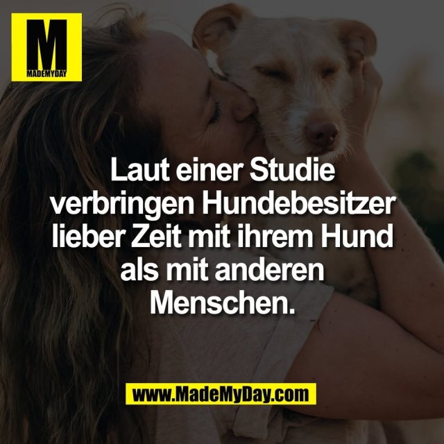 Laut einer Studie<br />
verbringen Hundebesitzer<br />
lieber Zeit mit ihrem Hund<br />
als mit anderen<br />
Menschen.