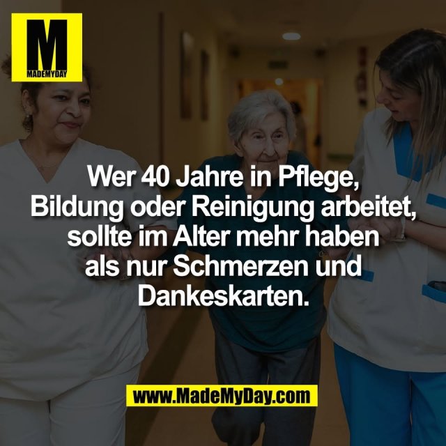 Wer 40 Jahre in Pflege,<br />
Bildung oder Reinigung arbeitet,<br />
sollte im Alter mehr haben<br />
als nur Schmerzen und<br />
Dankeskarten.