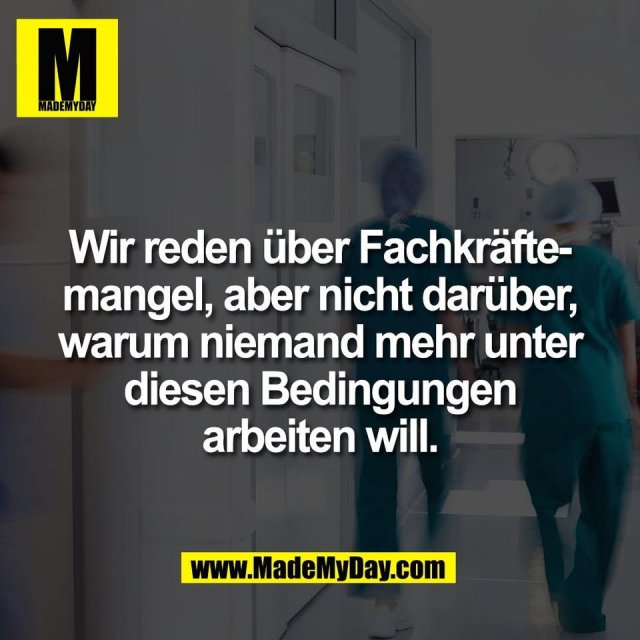 Wir reden über Fachkräfte-<br />
mangel, aber nicht darüber,<br />
warum niemand mehr unter<br />
diesen Bedingungen<br />
arbeiten will.