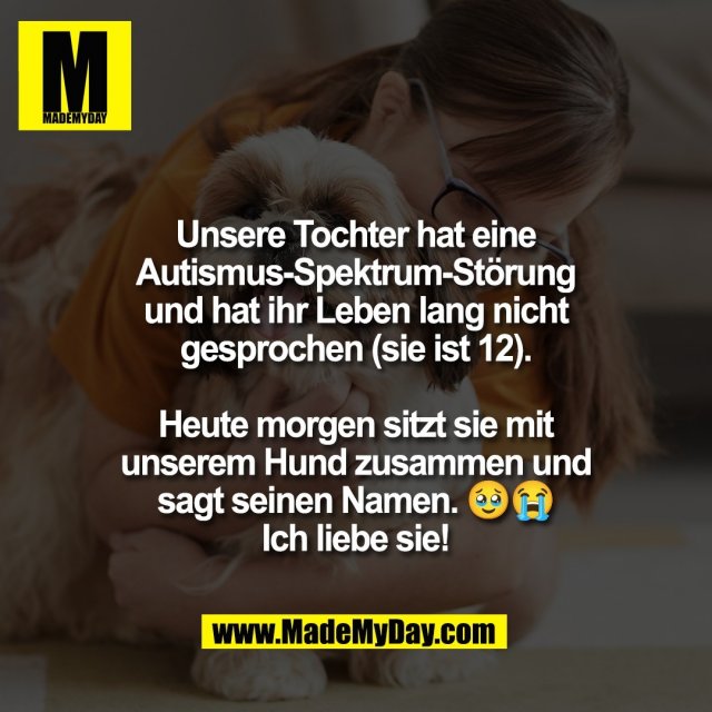 Unsere Tochter hat eine<br />
Autismus-Spektrum-Störung<br />
und hat ihr Leben lang nicht<br />
gesprochen (sie ist 12).<br />
<br />
Heute morgen sitzt sie mit<br />
unserem Hund zusammen und<br />
sagt seinen Namen. 🥹😭<br />
Ich liebe sie!