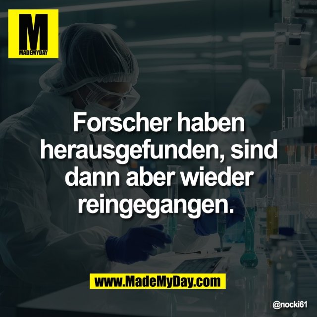 Forscher haben<br />
herausgefunden, sind<br />
dann aber wieder<br />
reingegangen.