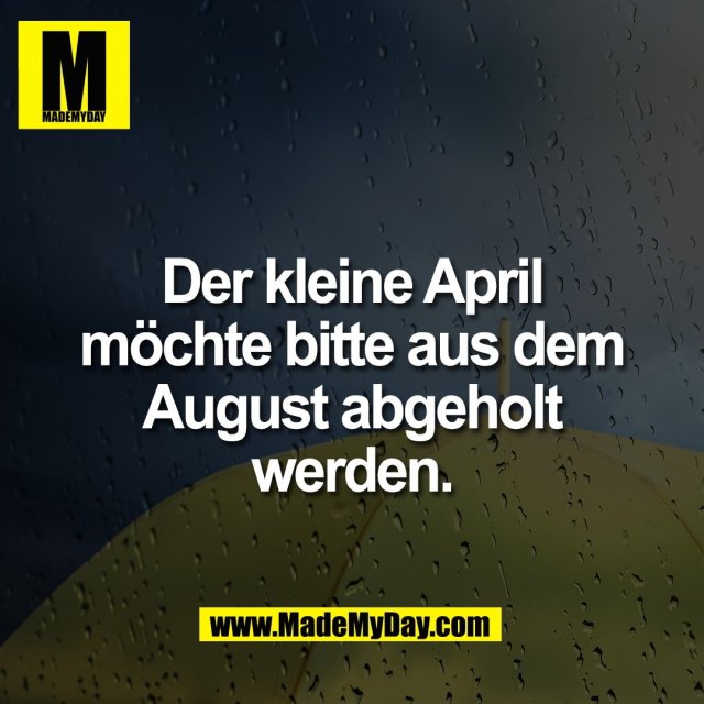Der kleine April<br />
möchte bitte aus dem<br />
August abgeholt<br />
werden.