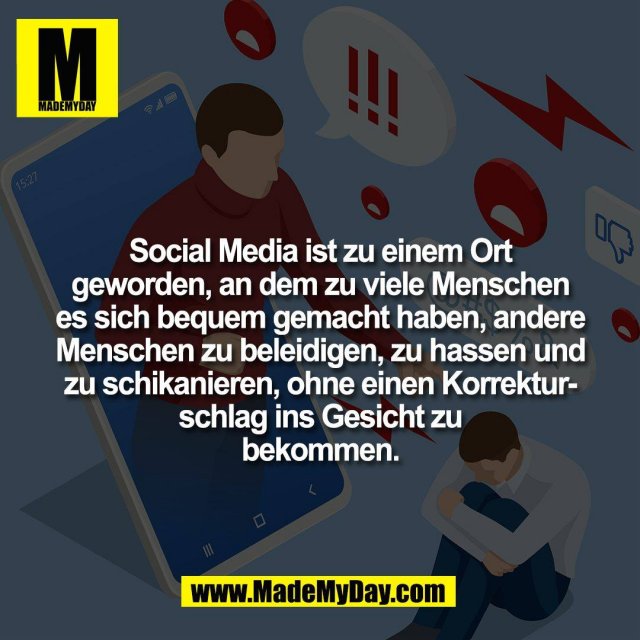 Social Media ist zu einem Ort<br />
geworden, an dem zu viele Menschen<br />
es sich bequem gemacht haben, andere<br />
Menschen zu beleidigen, zu hassen und<br />
zu schikanieren, ohne einen Korrektur-<br />
schlag ins Gesicht zu<br />
bekommen.