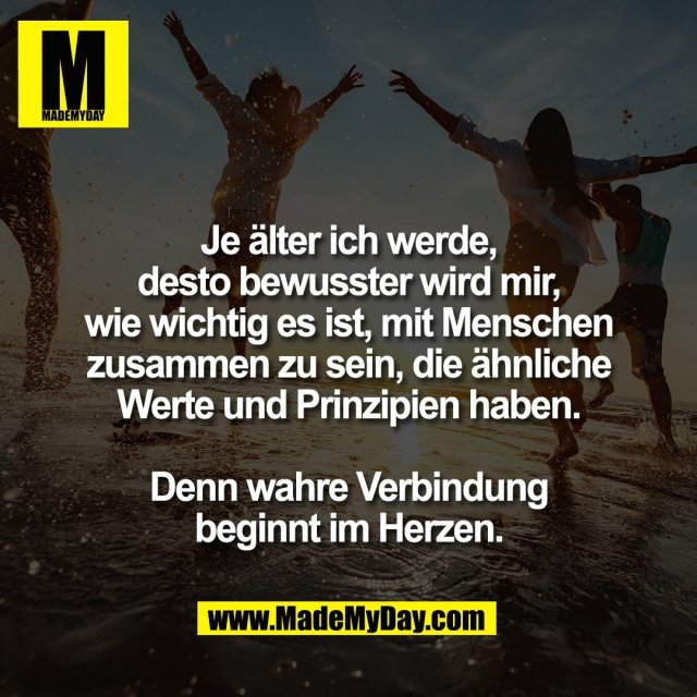 Je älter ich werde,<br />
desto bewusster wird mir,<br />
wie wichtig es ist, mit Menschen<br />
zusammen zu sein, die ähnliche<br />
Werte und Prinzipien haben.<br />
<br />
Denn wahre Verbindung<br />
beginnt im Herzen.