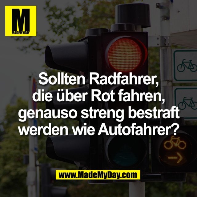 Sollten Radfahrer,<br />
die über Rot fahren,<br />
genauso streng bestraft<br />
werden wie Autofahrer?