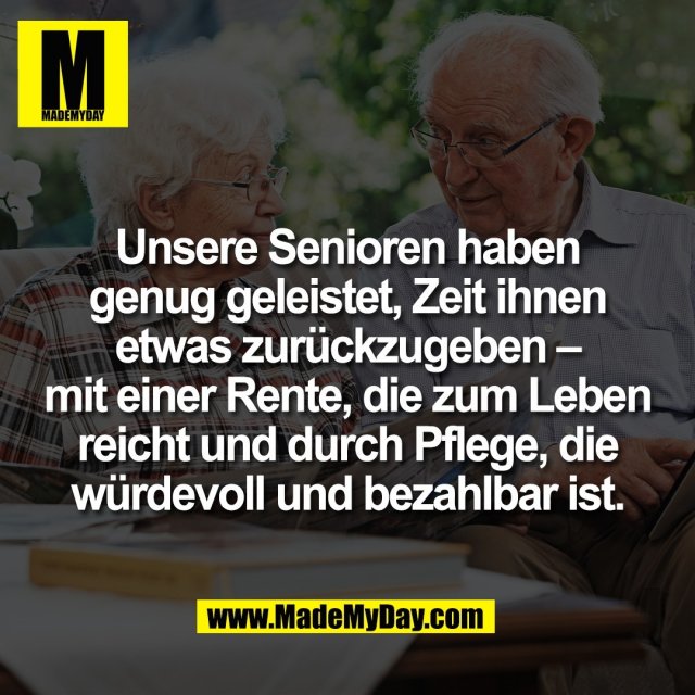 Unsere Senioren haben<br />
genug geleistet, Zeit ihnen<br />
etwas zurückzugeben –<br />
mit einer Rente, die zum Leben<br />
reicht und durch Pflege, die<br />
würdevoll und bezahlbar ist.