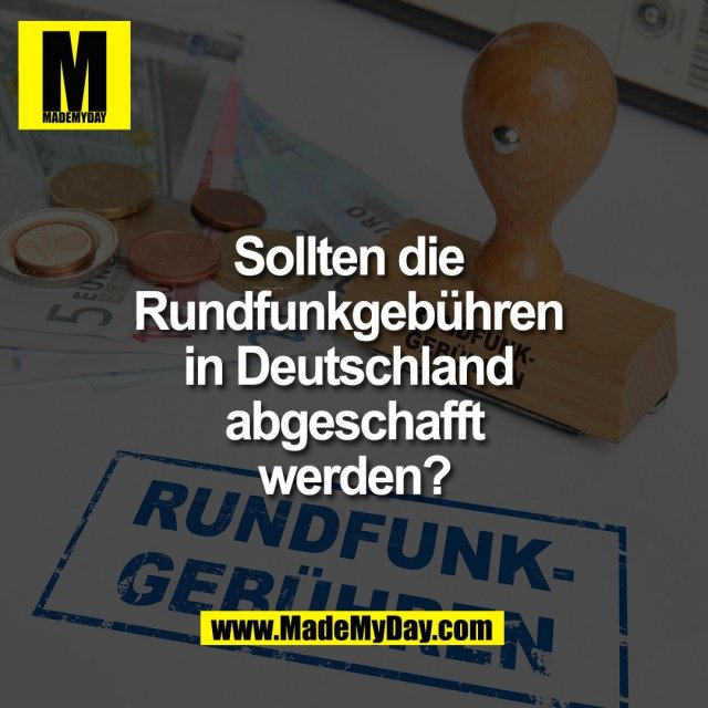 Sollten die <br />
Rundfunkgebühren <br />
in Deutschland <br />
abgeschafft <br />
werden?