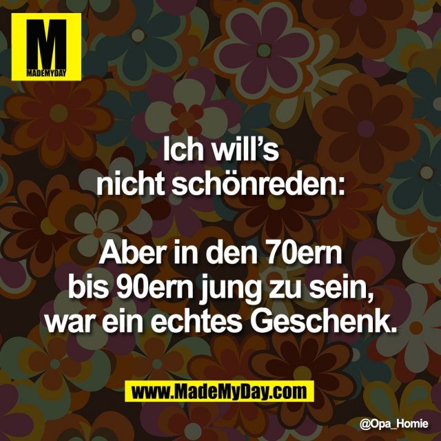 Ich will’s<br />
nicht schönreden:<br />
<br />
Aber in den 70ern<br />
bis 90ern jung zu sein,<br />
war ein echtes Geschenk.