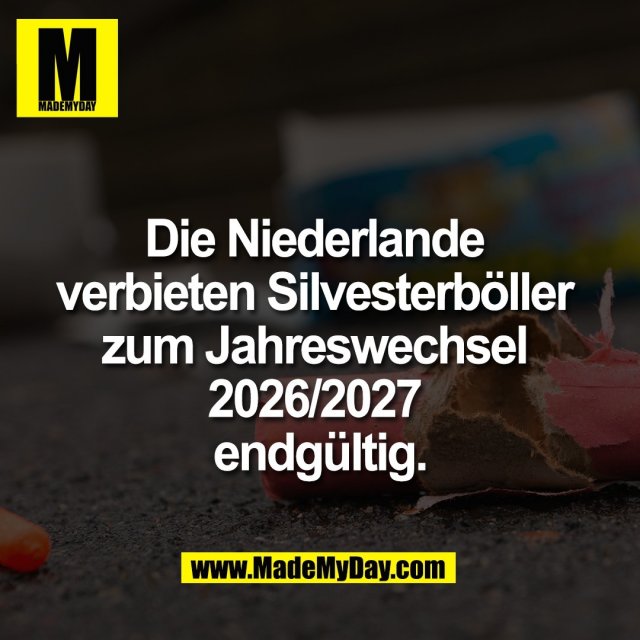 Die Niederlande <br />
verbieten Silvesterböller <br />
zum Jahreswechsel <br />
2026/2027 <br />
endgültig.