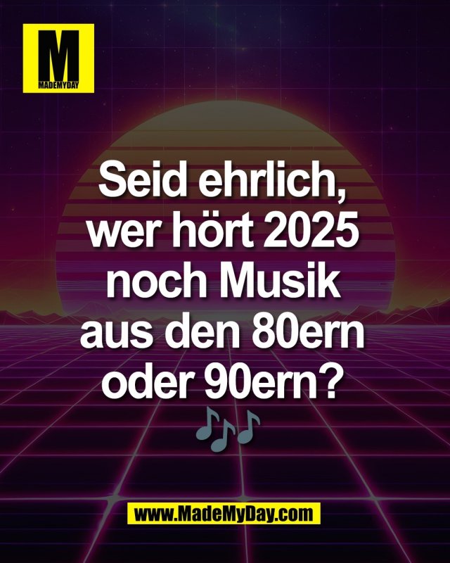 Seid ehrlich, <br />
wer h&ouml;rt 2025 <br />
noch Musik <br />
aus den 80ern <br />
oder 90ern? <br />
🎶