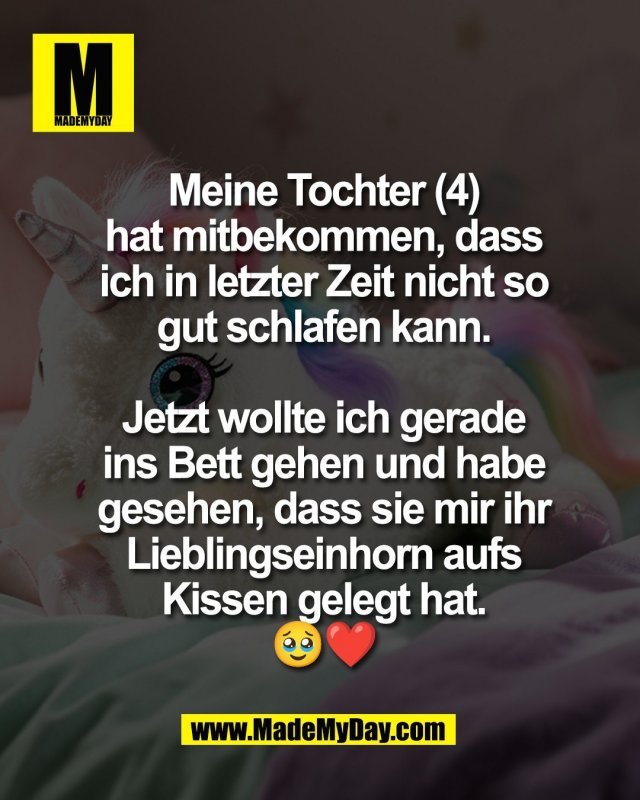 Meine Tochter (4)<br />
hat mitbekommen, dass<br />
ich in letzter Zeit nicht so<br />
gut schlafen kann.<br />
<br />
Jetzt wollte ich gerade<br />
ins Bett gehen und habe<br />
gesehen, dass sie mir ihr<br />
Lieblingseinhorn aufs<br />
Kissen gelegt hat.<br />
🥹❤️