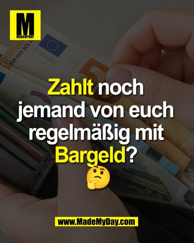 Zahlt noch <br />
jemand von euch <br />
regelm&auml;&szlig;ig mit <br />
Bargeld? <br />
🤔