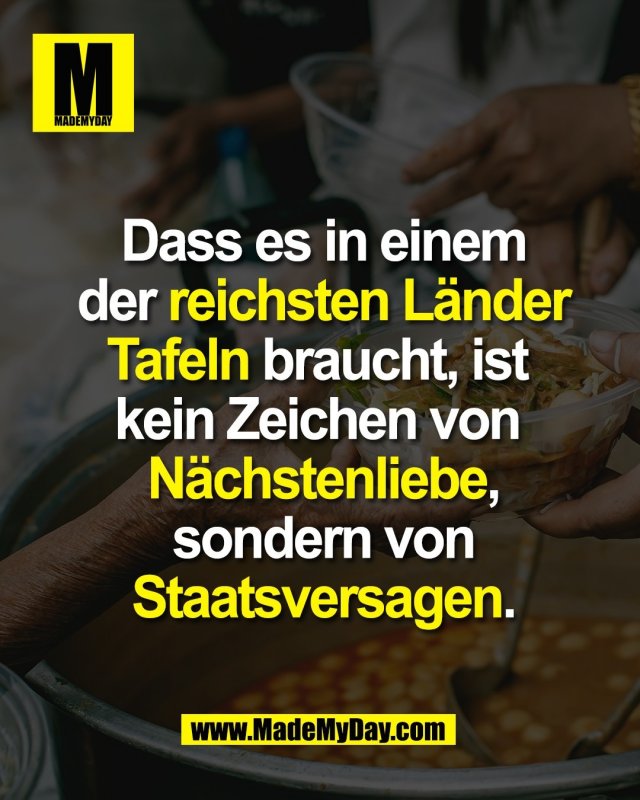 Dass es in einem<br />
der reichsten L&auml;nder<br />
Tafeln braucht, ist <br />
kein Zeichen von <br />
N&auml;chstenliebe,<br />
sondern von<br />
Staatsversagen.