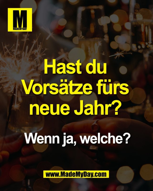 Hast du <br />
Vors&auml;tze f&uuml;rs <br />
neue Jahr? <br />
<br />
Wenn ja, welche?