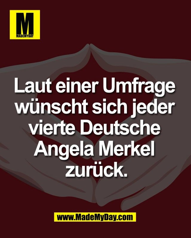 Laut einer Umfrage <br />
w&uuml;nscht sich jeder <br />
vierte Deutsche <br />
Angela Merkel <br />
zur&uuml;ck.