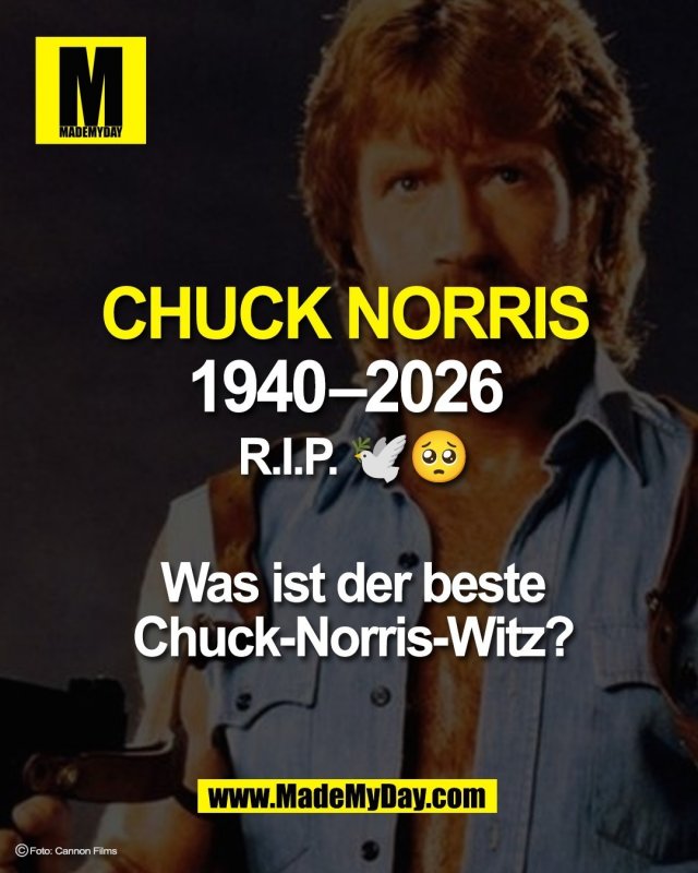 CHUCK NORRIS <br />
1940&ndash;2026 <br />
R.I.P. 🕊️🥺<br />
<br />
Was ist der beste<br />
Chuck-Norris-Witz?<br />
<br />
Foto: Cannon Films<br />
