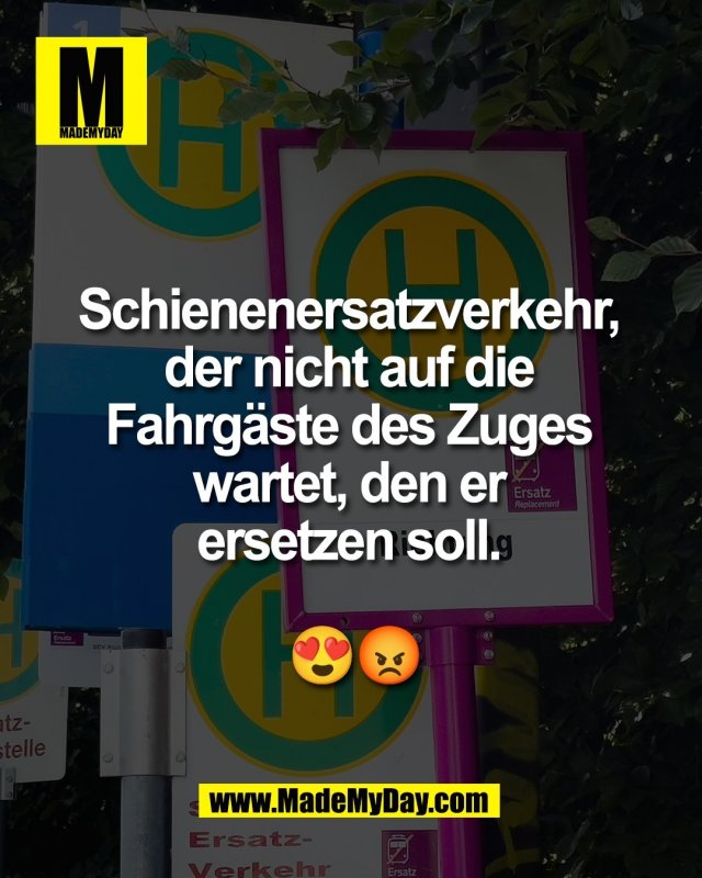 Schienenersatzverkehr, <br />
der nicht auf die <br />
Fahrg&auml;ste des Zuges <br />
wartet, den er <br />
ersetzen soll. <br />
😍😡