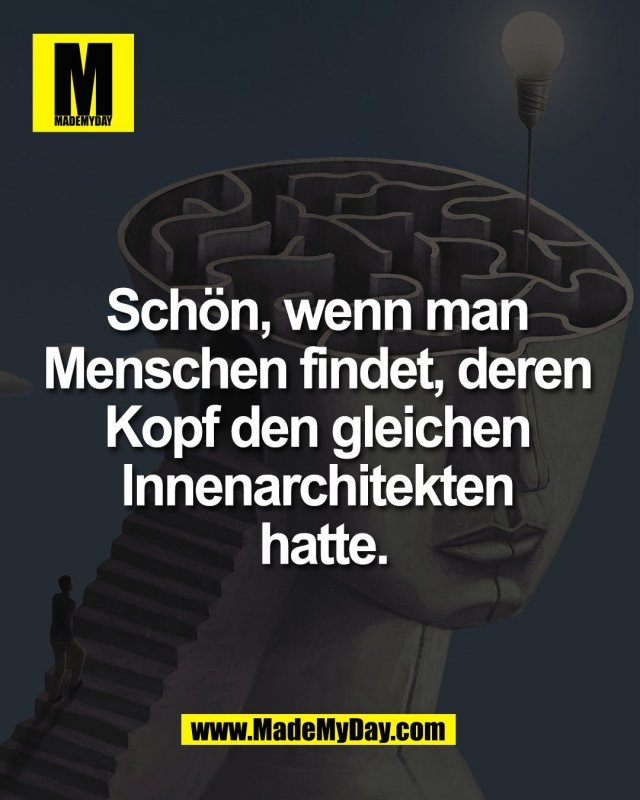 Sch&ouml;n, wenn man <br />
Menschen findet, deren <br />
Kopf den gleichen <br />
Innenarchitekten <br />
hatte.
