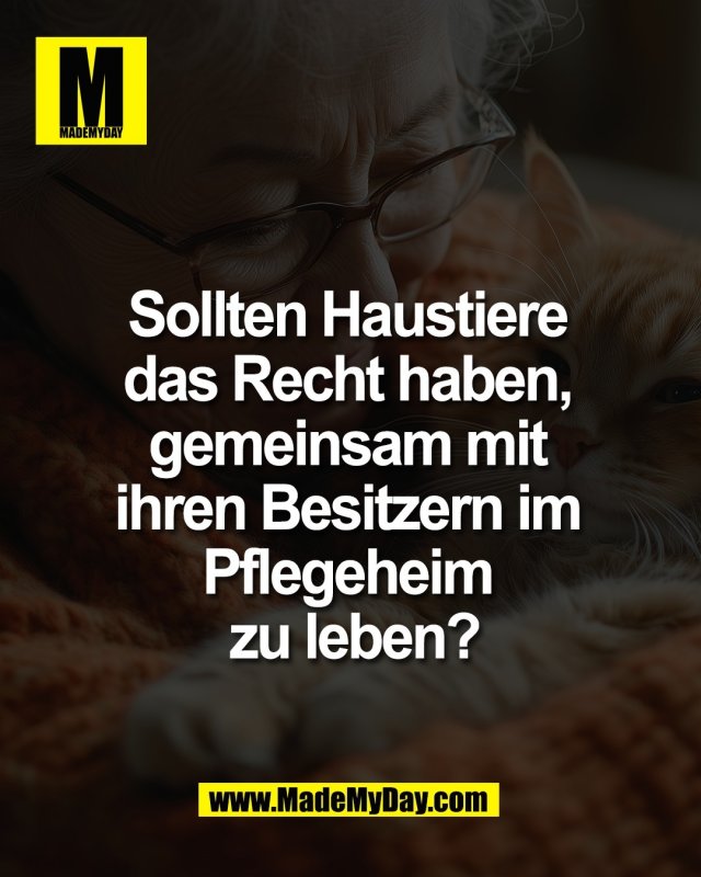Sollten Haustiere <br />
das Recht haben, <br />
gemeinsam mit <br />
ihren Besitzern im <br />
Pflegeheim <br />
zu leben?