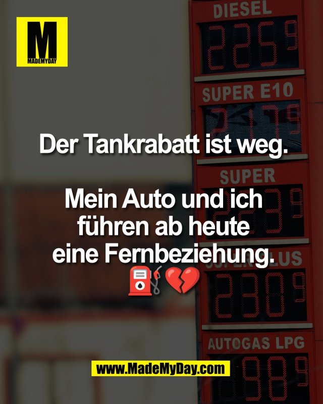 Der Tankrabatt ist weg.<br />
<br />
Mein Auto und ich<br />
f&uuml;hren ab heute<br />
eine Fernbeziehung.<br />
⛽💔