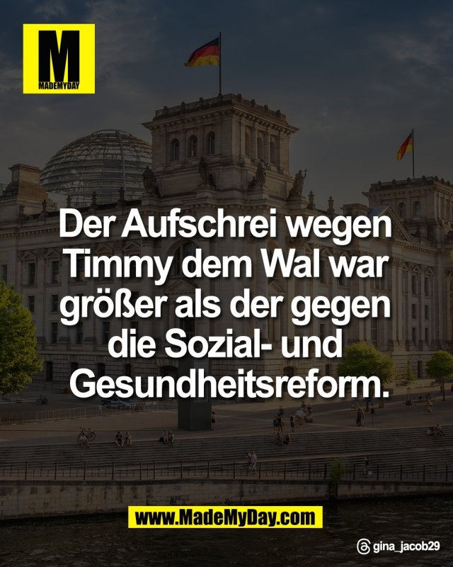 Der Aufschrei wegen <br />
Timmy dem Wal war <br />
gr&ouml;&szlig;er als der gegen <br />
die Sozial- und <br />
Gesundheitsreform.<br />
<br />
Threads: gina_jacob29
