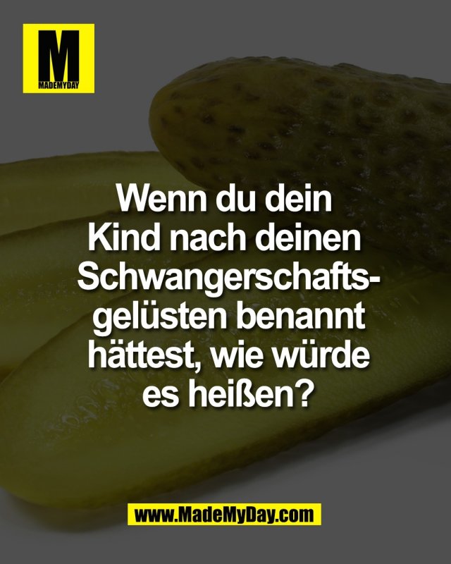 Wenn du dein <br />
Kind nach deinen <br />
Schwangerschafts-<br />
gel&uuml;sten benannt<br />
h&auml;ttest, wie w&uuml;rde<br />
es hei&szlig;en?