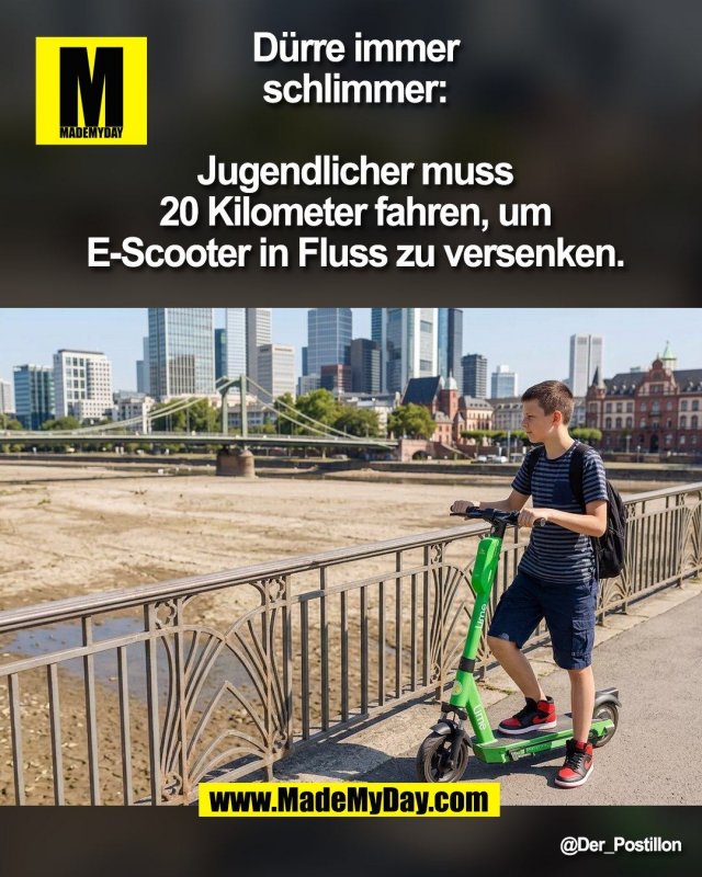 D&uuml;rre immer<br />
schlimmer:<br />
<br />
Jugendlicher muss<br />
20 Kilometer fahren, um<br />
E-Scooter in Fluss zu versenken.