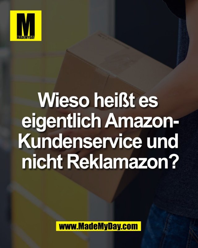 Wieso hei&szlig;t es <br />
eigentlich Amazon-<br />
Kundenservice und <br />
nicht Reklamazon?