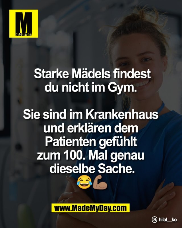 Starke M&auml;dels <br />
findest du nicht <br />
im Gym. <br />
<br />
Sie sind im Krankenhaus <br />
und erkl&auml;ren dem <br />
Patienten gef&uuml;hlt <br />
zum 100. Mal genau <br />
dieselbe Sache.<br />
😂💪🏽<br />
<br />
Threads: hilal__ko