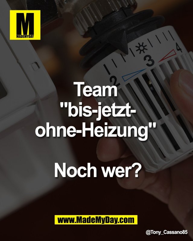 Team <br />
"bis-jetzt-<br />
ohne-Heizung"<br />
<br />
Noch wer?