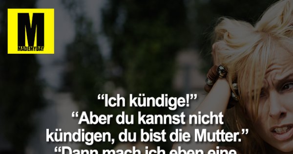 49+ Du bist eine schlechte mutter sprueche , „Ich kündige!&quot; „Aber du kannst Made My Day