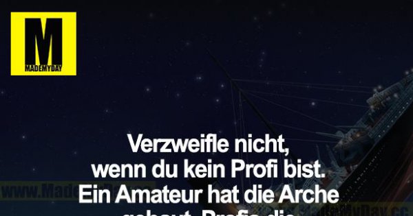 Verzweifle Nicht Wenn Du Kein Made My Day