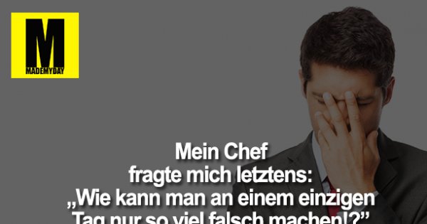 Mein Chef fragte mich letztens Made My Day