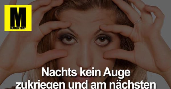 Nachts kein Auge zukriegen und - Made My Day