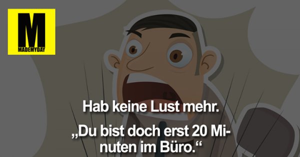 Ich Hab Keine Lust Mehr Hab keine Lust mehr. „Du - Made My Day