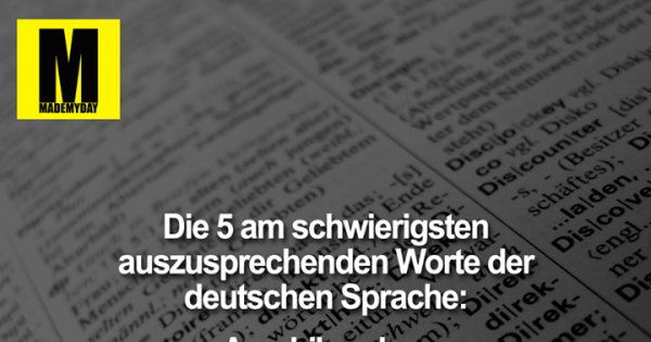 Die 5 Am Schwierigsten Auszusprechenden Made My Day