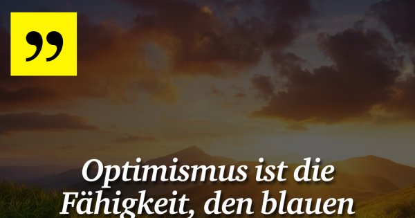 Optimismus Ist Die Fähigkeit, Den ... - Made My Day