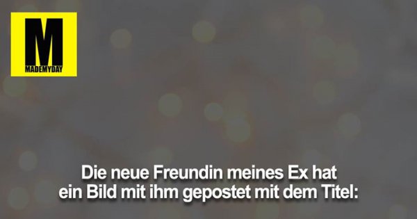 Die neue Freundin meines Ex - Made My Day